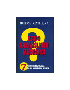 KAKO RAZMIŠLJAJU MUŠKARCI - 7 osnovnih pravila za uspjeh...