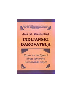 INDIJANSKI DAROVATELJI - Kako su Indijanci obiju Amerika preobrazili svijet