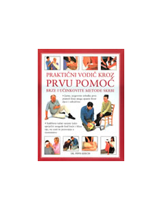 PRAKTIČNI VODIČ KROZ PRVU POMOĆ - brze i učinkovite metode skrbi