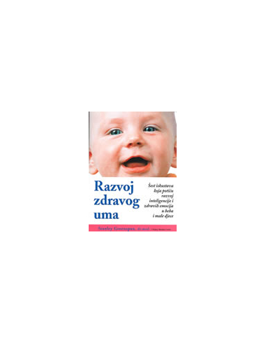 RAZVOJ ZDRAVOG UMA - šest iskustava koja potiču razvoj inteligencije i zdravih emocija u beba i male djece