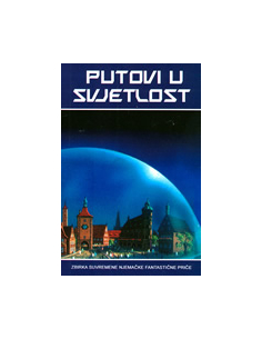 PUTOVI U SVJETLOST - zbirka suvremene njemačke fantastične priče