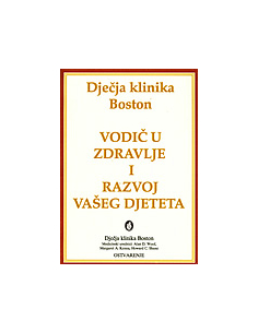 VODIČ U ZDRAVLJE I RAZVOJ VAŠEG DJETETA - Dječja klinika Boston