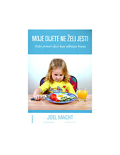 MOJE DIJETE NE ŽELI JESTI - kako pomoći djeci koja odbijaju hranu